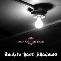 Doubts Cast Shadows : Last One Alive, Turn Out the Light